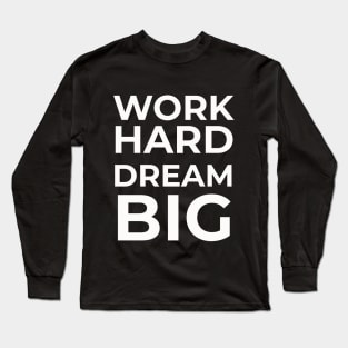 Work Hard Dream Big Long Sleeve T-Shirt